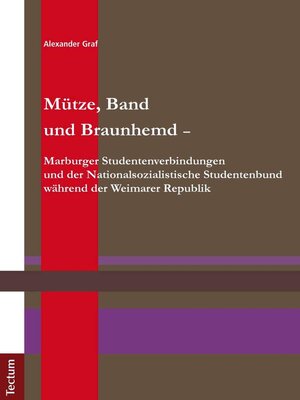 cover image of Mütze, Band und Braunhemd--Marburger Studentenverbindungen und der Nationalsozialistische Studentenbund während der Weimarer Republik